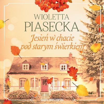 Jesień w chacie pod starym świerkiem – okładka audiobooka, autor Wioletta Piasecka