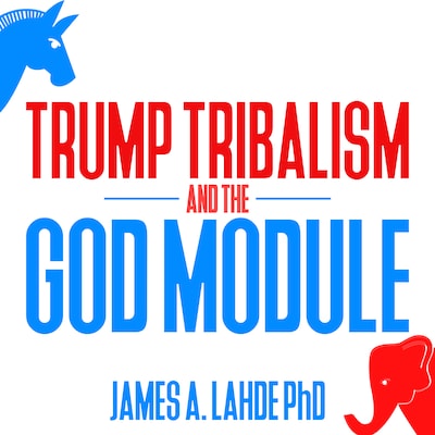 Trump Tribalism and the God Module – omslag til lydbogen af James A. Lahde