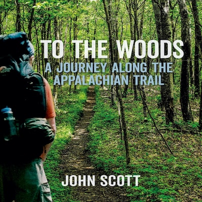 To The Woods: A Journey Along The Appalachian Trail
