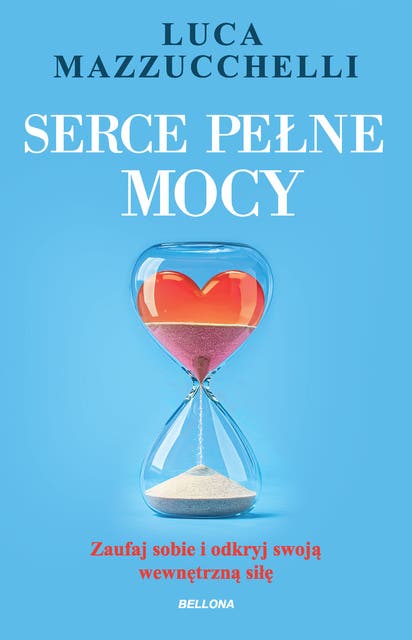 Serce pełne mocy: Zaufaj sobie i odkryj swoją wewnętrzną siłę