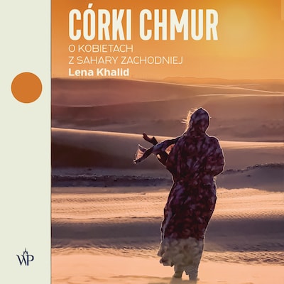 Córki chmur. O kobietach z Sahary Zachodniej – okładka audiobooka, autor Lena Khalid