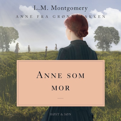 Anne som mor. Anne fra Grønnebakken 6 – omslag til lydbogen af L. M. Montgomery