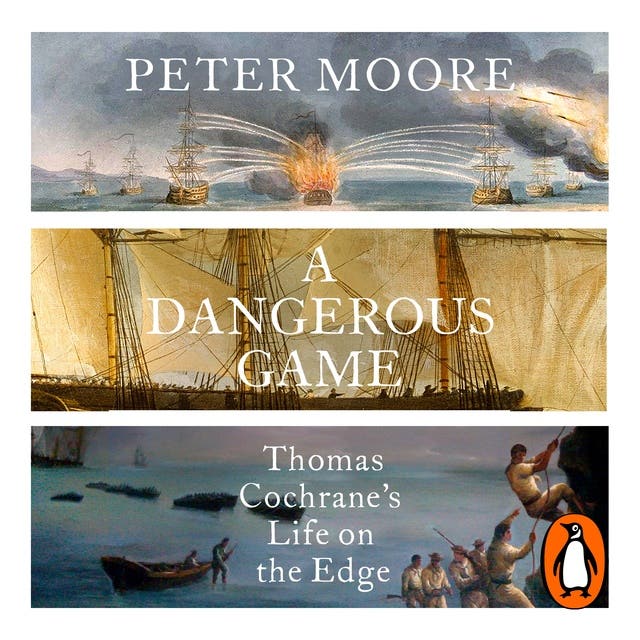 A Dangerous Game: Thomas Cochrane's Life on the Edge – omslag van het luisterboek van Peter Moore