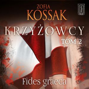 Krzyżowcy. Tom 2. Fides graeca – okładka audiobooka, autor Zofia Kossak