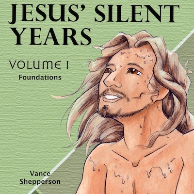 Jesus’ Silent Years, Foundations – omslag til lydbogen af Vance Shepperson
