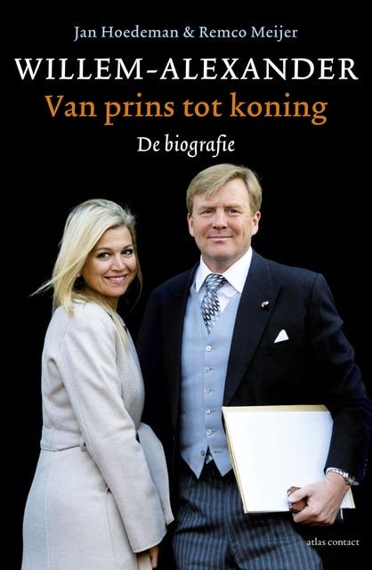 Willem Alexander: van prins tot koning, de biografie