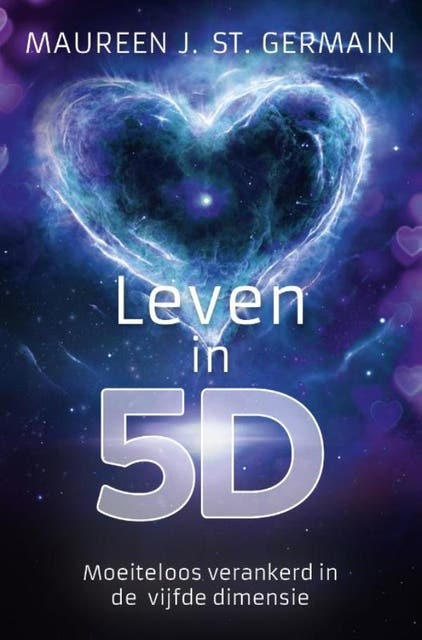 Leven in 5D: Moeiteloos verankerd in de vijfde dimensie