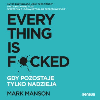Everything is F*cked. Gdy pozostaje tylko nadzieja – okładka audiobooka, autor Mark Manson