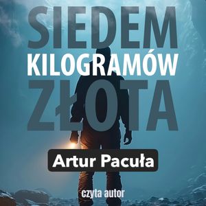 Siedem kilogramów złota – okładka audiobooka, autor Artur Pacuła