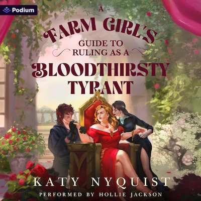 A Farm Girl's Guide to Ruling as a Bloodthirsty Tyrant: An Epic Fantasy Adventure – omslag til lydbogen af Katy Nyquist