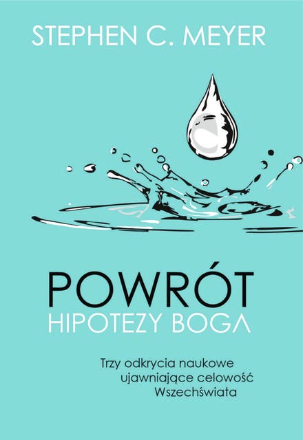 Powrót hipotezy Boga: Trzy odkrycia naukowe ujawniające celowość Wszechświata