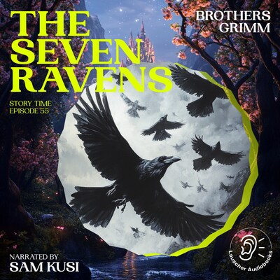 The Seven Ravens (Story Time, Episode 55) – omslag til lydbogen af Brothers Grimm
