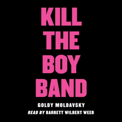 Kill the Boy Band (Unabridged)