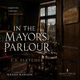 In the Mayor's Parlour: A Locked-Room Mystery of Small-Town Secrets, Vested Interests, and Crimson Stains.