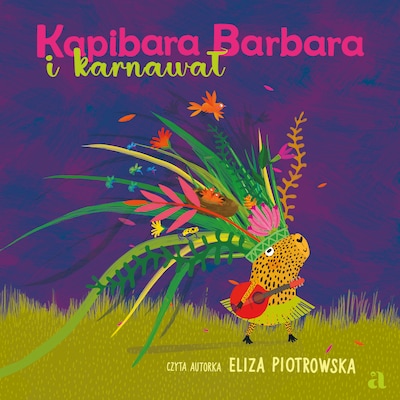 Kapibara Barbara i karnawał – okładka audiobooka, autor Eliza Piotrowska