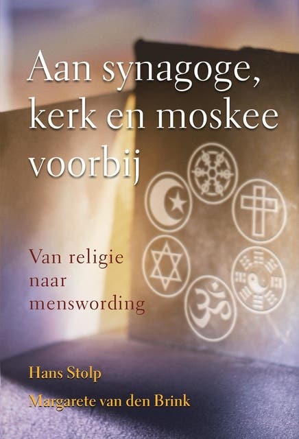 Aan synagoge, kerk en moskee voorbij: van religie naar menswording