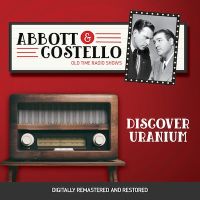 Abbott and Costello: Discover Uranium