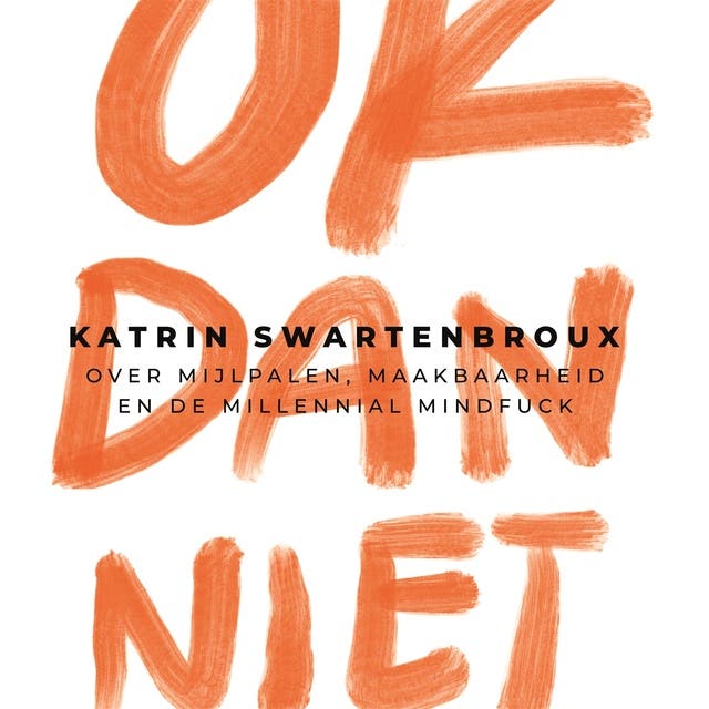 OK dan niet: Over mijlpalen, maakbaarheid en de millennial mindfuck – omslag van het luisterboek van Katrin Swartenbroux