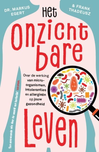 Het onzichtbare leven: Over de werking van micro-organismen, intoleranties en allergieën op jouw gezondheid – omslag van het luisterboek van Frank Thadeusz,Markus Egert