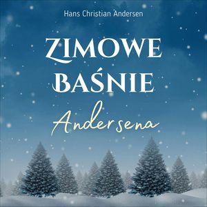 Zimowe baśnie Andersena – okładka audiobooka, autor Hans Christian Andersen