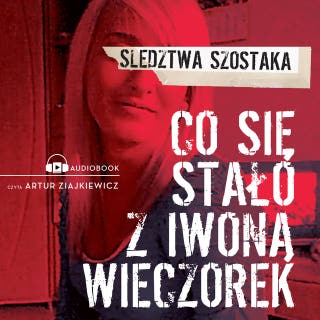 Co się stało z Iwoną Wieczorek – okładka audiobooka, autor Janusz Szostak