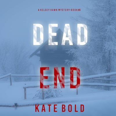 Dead End (A Kelsey Hawk FBI Suspense Thriller—Book Six) – omslag til lydbogen af Kate Bold