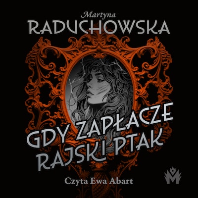 Gdy zapłacze rajski ptak – okładka audiobooka, autor Martyna Raduchowska