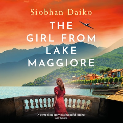 The Girl from Lake Maggiore - An unforgettable and heartwrenching WW2 novel of love, friendship and impossible choices in Nazi-occupied Italy from Siobhan Daiko (Unabridged)