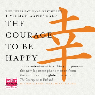 The Courage to Be Happy – omslag til lydbogen af Ichiro Kishimi, Fumitake Koga