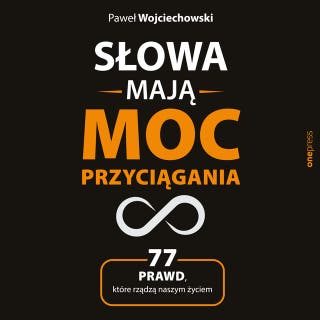 Słowa mają moc przyciągania. 77 prawd, które rządzą naszym życiem – okładka audiobooka, autor Paweł Wojciechowski