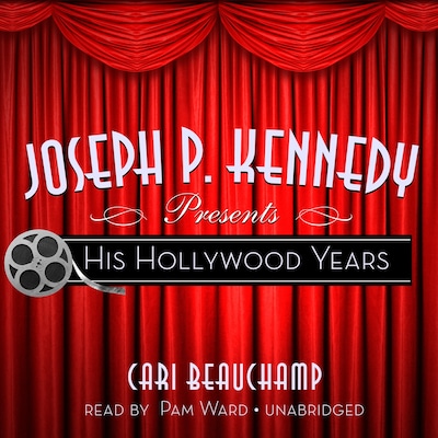 Joseph P. Kennedy Presents – omslag til lydbogen af Cari Beauchamp
