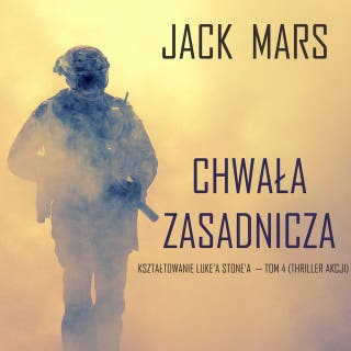 Chwała zasadnicza: Kształtowanie Luke’a Stone’a — Tom 4 (Thriller akcji)