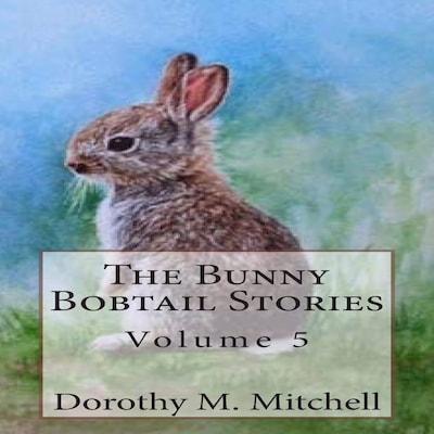 The Bunny Bobtail Stories:  Volume 5 – omslag til lydbogen af Dorothy M. Mitchell