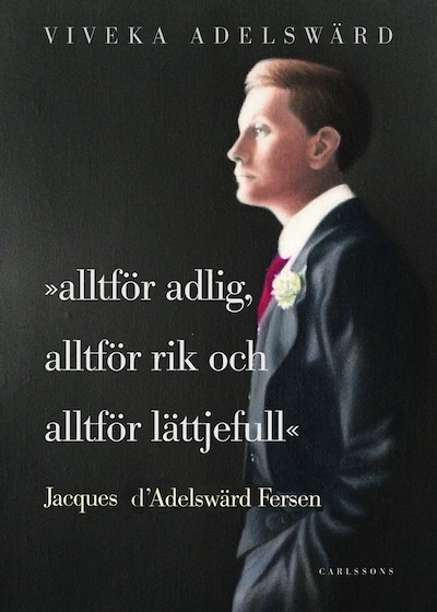 Alltför adlig, alltför rik, alltför lättjefull : Jacques D'Adelswärd Fersen – omslag till ljudboken av Viveka Adelswärd