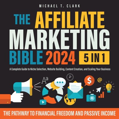 The Affiliate Marketing Bible