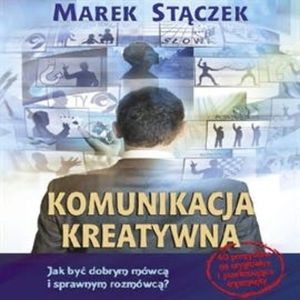 Komunikacja kreatywna. Jak być dobrym mówcą i sprawnym rozmówcą – okładka audiobooka, autor Marek Stączek