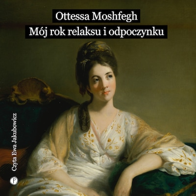 Mój rok relaksu i odpoczynku – okładka audiobooka, autor Ottessa Moshfegh