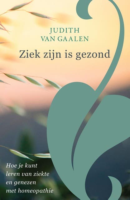 Ziek zijn is gezond: Hoe je kunt leren van ziekte en genezen met homeopathie – omslag van het luisterboek van Judith van Gaalen