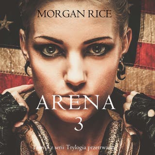Arena 3 (Tom 3 z serii Trylogia przetrwania) – okładka audiobooka, autor Morgan Rice