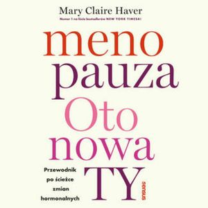 Menopauza. Oto nowa TY. Przewodnik po ścieżce zmian hormonalnych – okładka audiobooka, autor Mary Claire Haver
