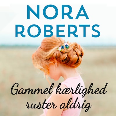 Gammel kærlighed ruster aldrig – omslag til lydbogen af Nora Roberts
