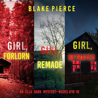 An Ella Dark FBI Suspense Thriller Bundle: Girl, Forlorn (#16), Girl, Remade (#17) and Girl, Betrayed (#18) – omslag til lydbogen af Blake Pierce
