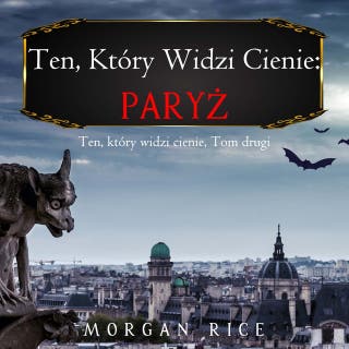 Ten, który widzi cienie: Paryż (Ten, który widzi cienie, Tom drugi) – okładka audiobooka, autor Morgan Rice