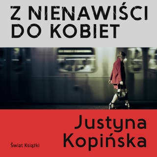 Z nienawiści do kobiet – okładka audiobooka, autor Justyna Kopińska