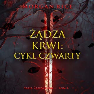Żądza krwi: Cykl czwarty (Seria Żądza krwi — Tom 4) – okładka audiobooka, autor Morgan Rice