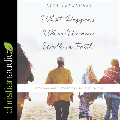 What Happens When Women Walk in Faith – omslag til lydbogen af Lysa TerKeurst