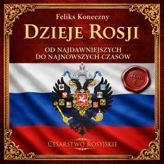 Dzieje Rosji. Od najdawniejszych do najnowszych czasów. Część 4: Cesarstwo Rosyjskie
