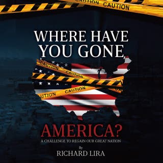 Where Have You Gone America?: A Challenge to Regain Our Great Nation