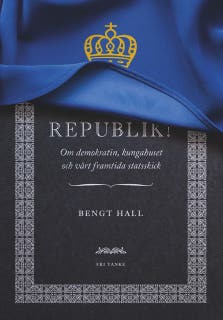 Republik! : Om demokratin, kungahuset och vårt framtida statsski – omslag till ljudboken av Bengt Hall