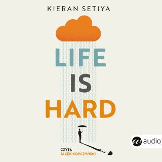 Life is Hard: Filozofia na trudne czasy – okładka audiobooka, autor Kieran Setiya
